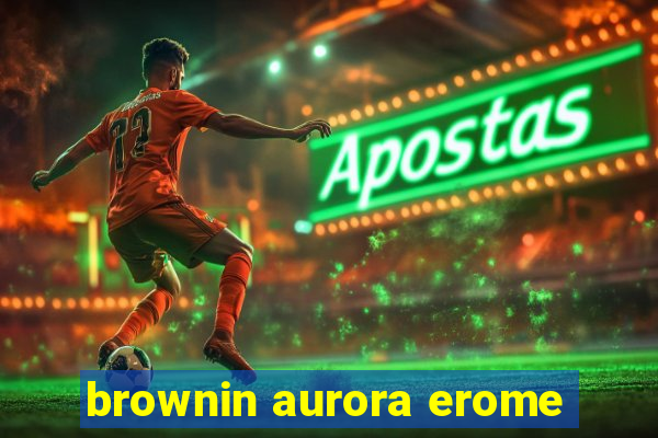 brownin aurora erome